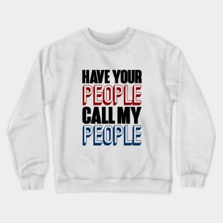 Have your people call my people. Crewneck Sweatshirt